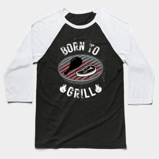 Born To Grill Baseball T-Shirt